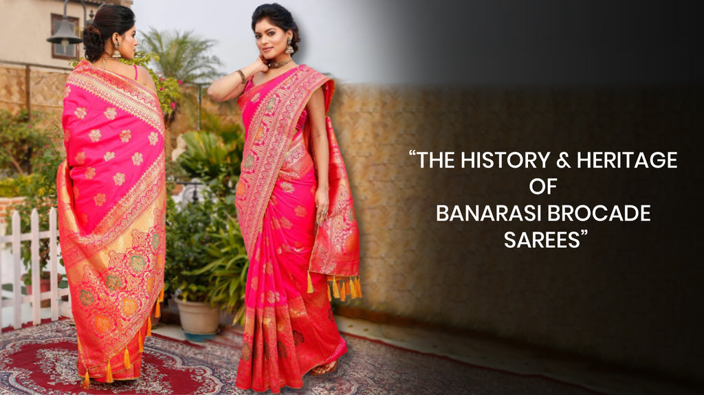 The History & Heritage of Banarasi Brocade Sarees