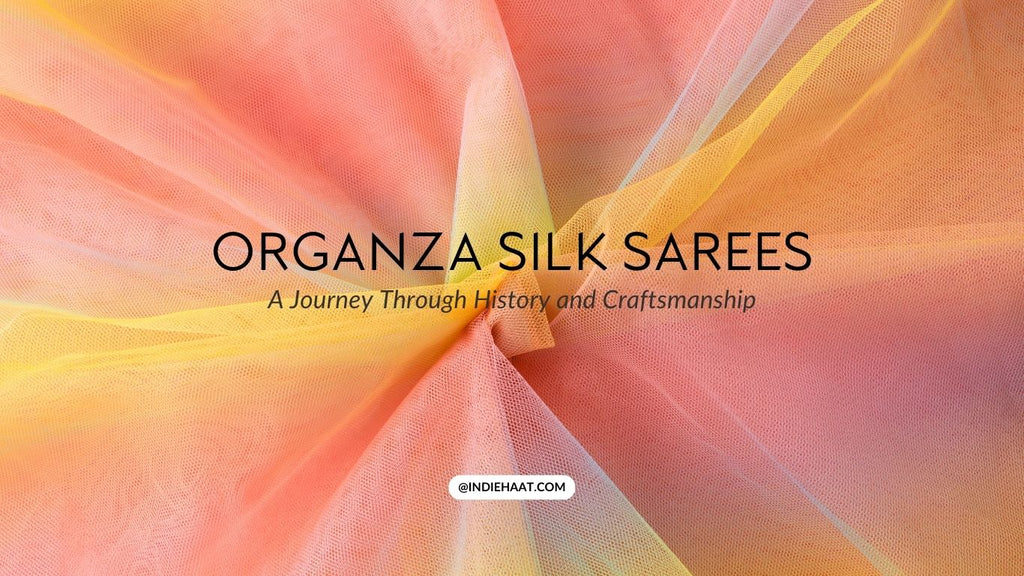 Organza Silk Sarees: A Journey Through History and Craftsmanship