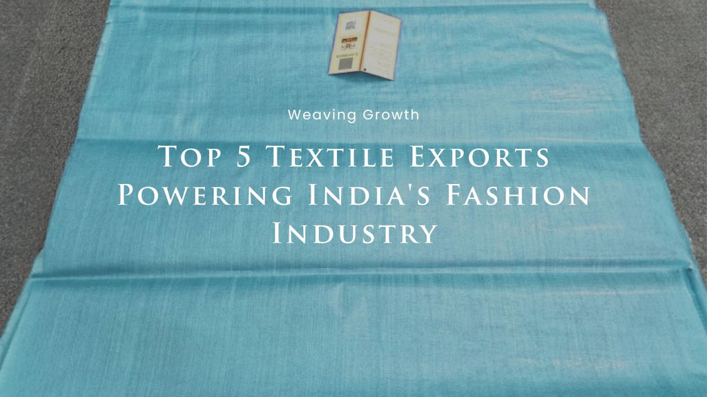 Weaving Growth: Top 5 Textile Exports Powering India's Fashion Industry